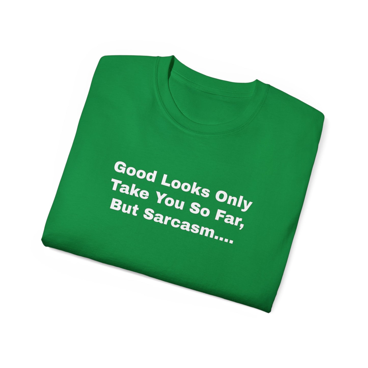 Good Looks Only Take You So Far, But Sarcasm... Unisex Ultra Cotton Tee