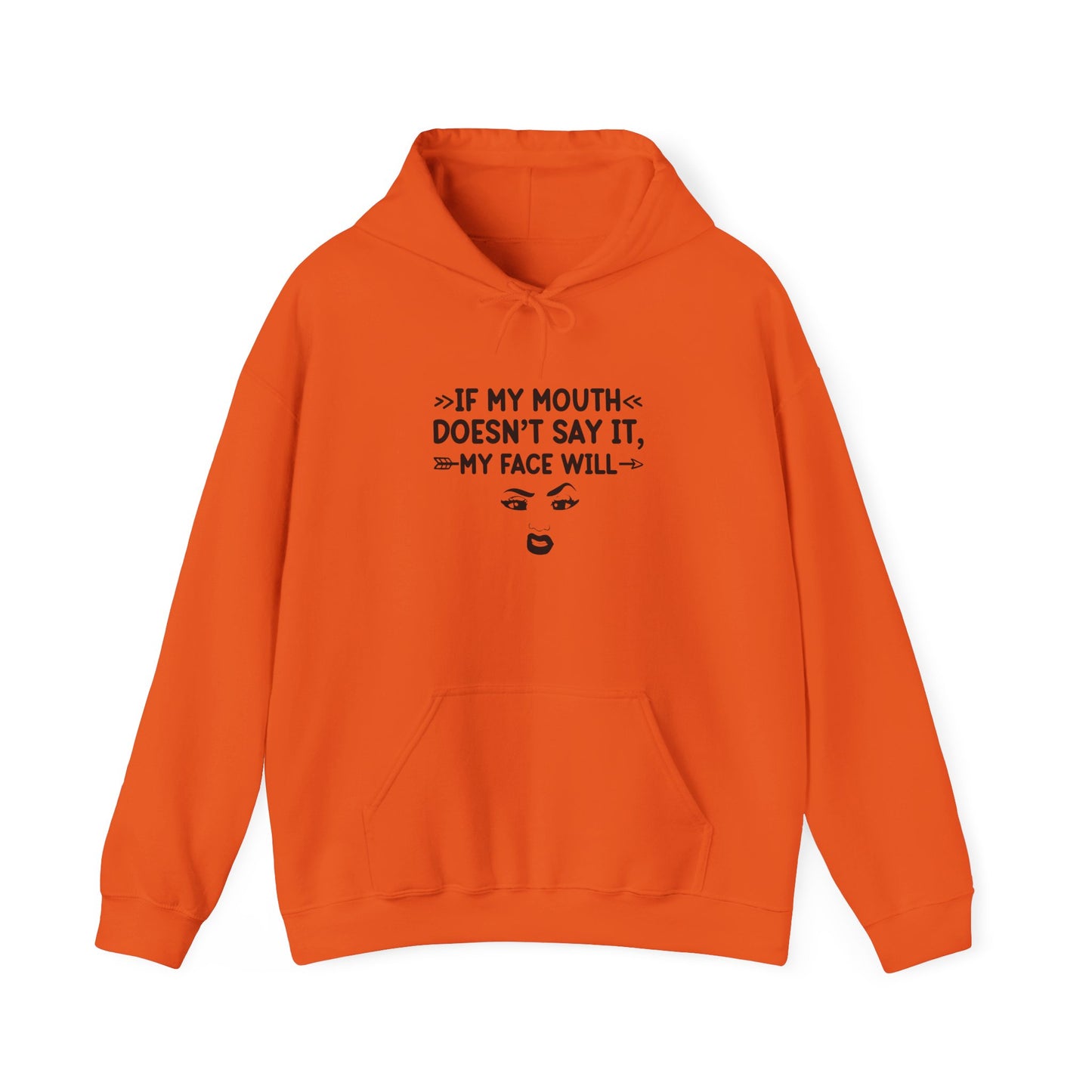 If My Mouth Doesn't Say It My Face Will Unisex Hooded Sweatshirt