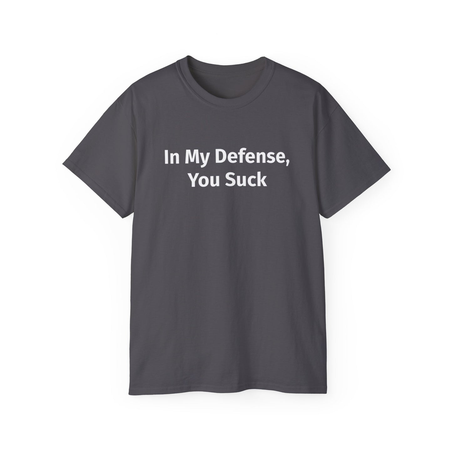 In My Defense, You Suck Unisex Ultra Cotton Tee