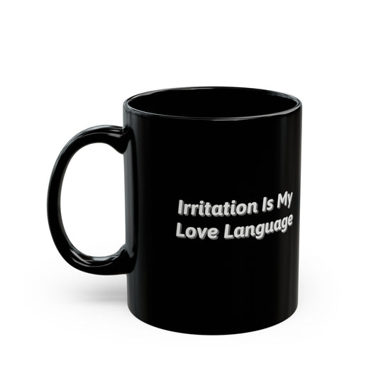 Irritation Is My Love Language 11oz Black Mug