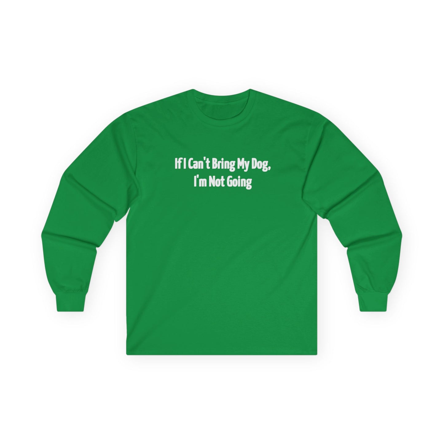 If I Can't Bring My Dog, I'm Going Home Unisex Ultra Cotton Long Sleeve Tee