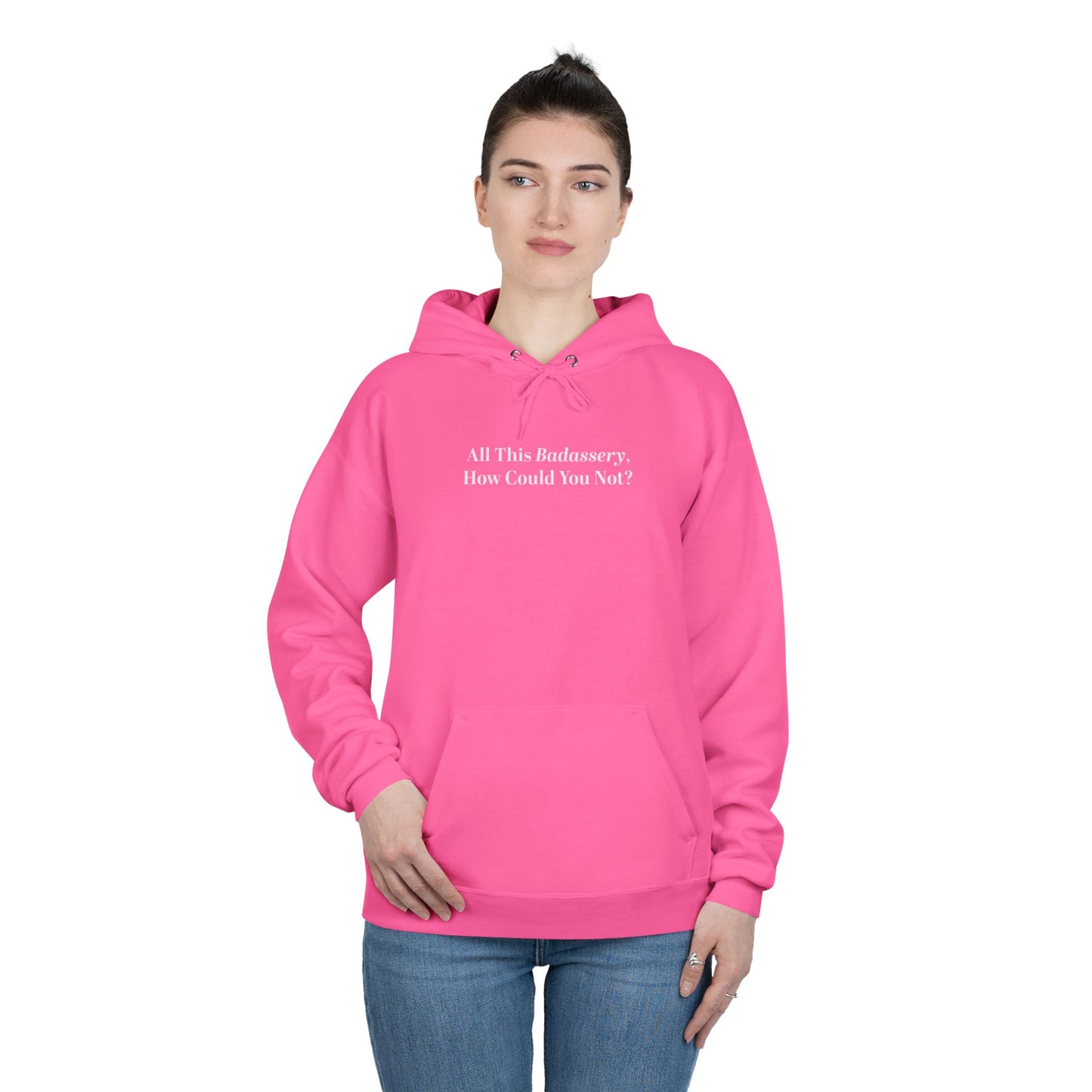 All This Badassery, How Could You Not? Unisex EcoSmart® Pullover Hoodie Sweatshirt