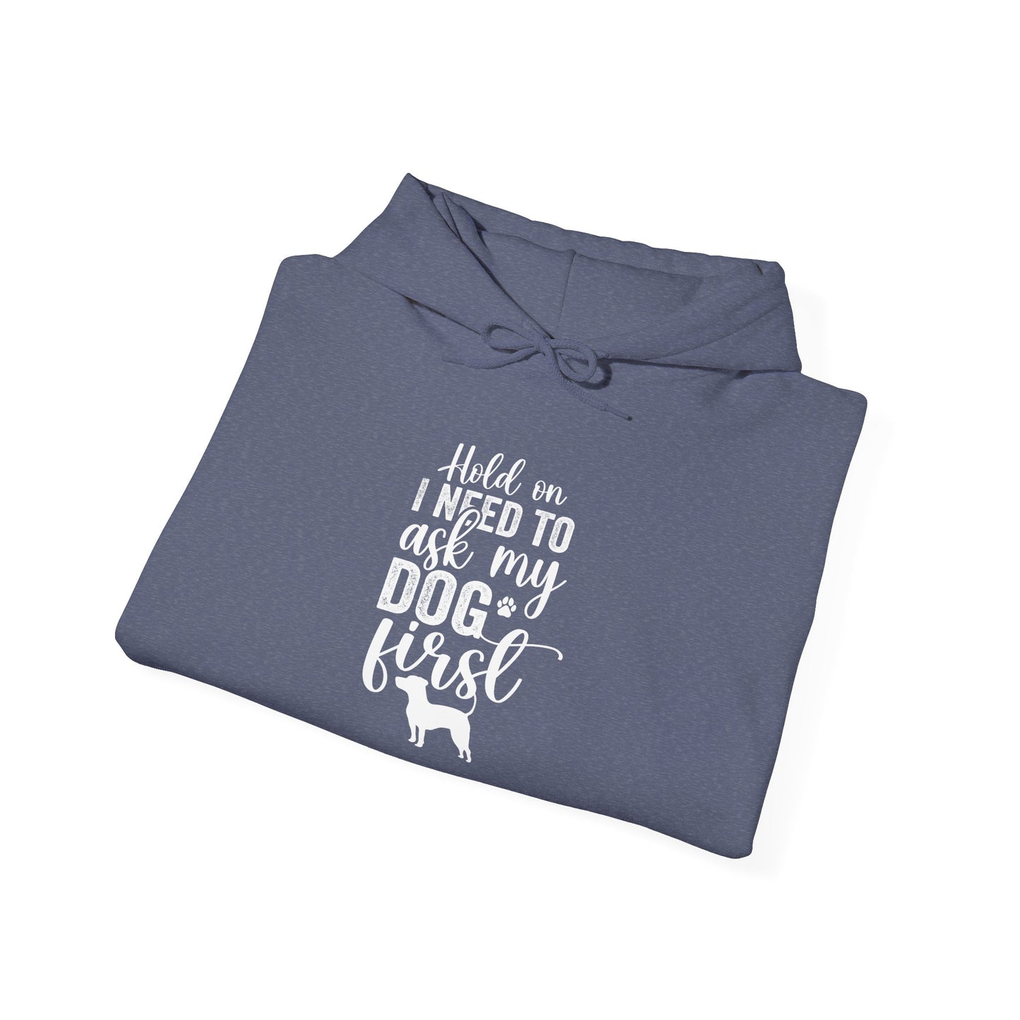 Hold On I Need To Ask My Dog First Unisex Hooded Sweatshirt