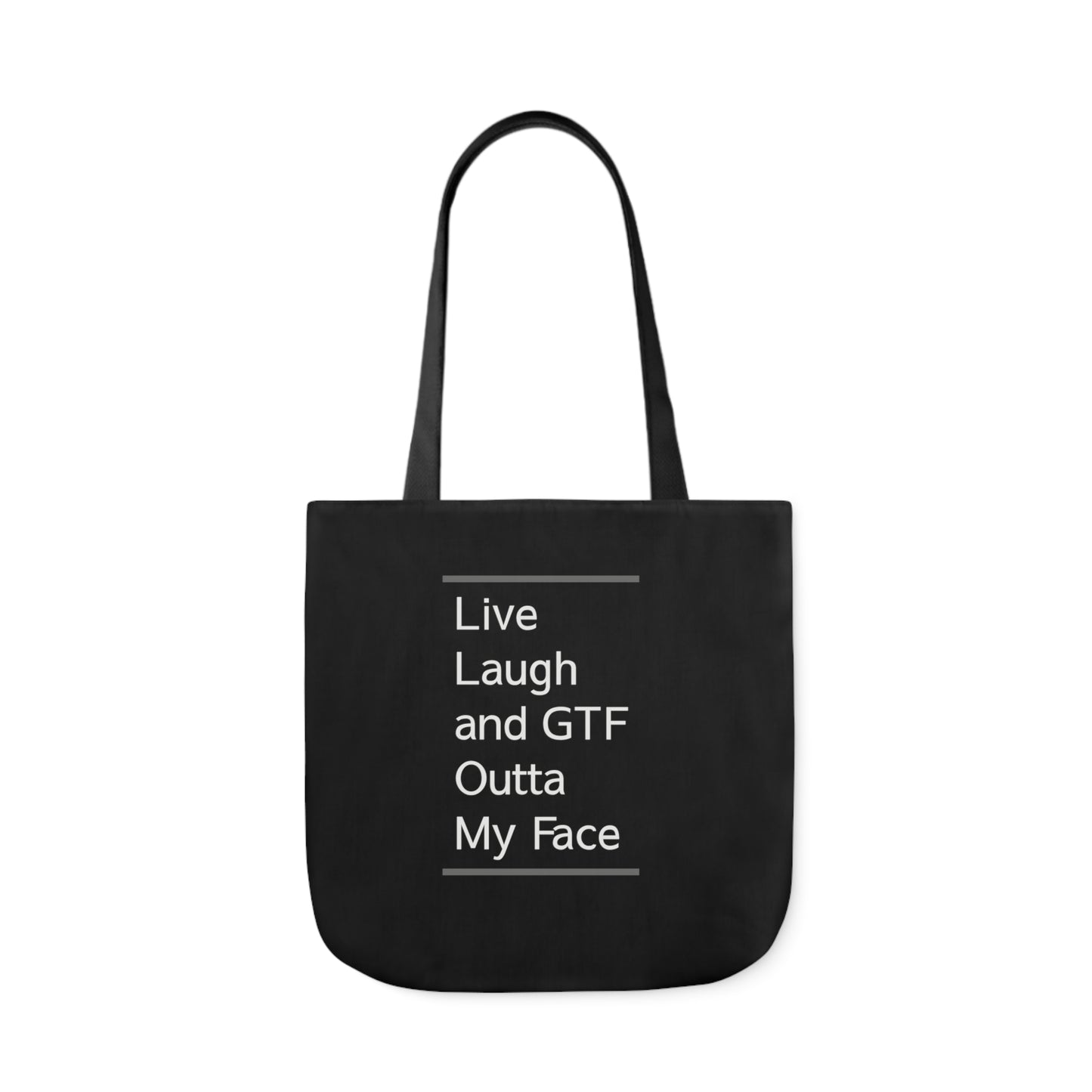 Live Laugh and GTF Outta My Face Polyester Canvas Tote Bag in Black