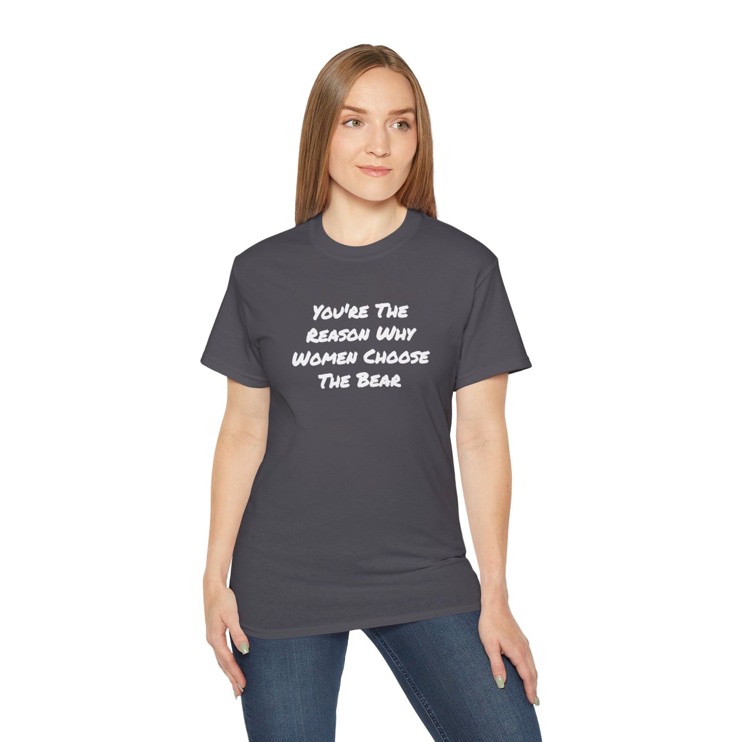 You're The Reason Why Women Choose The Bear Unisex Ultra Cotton Tee