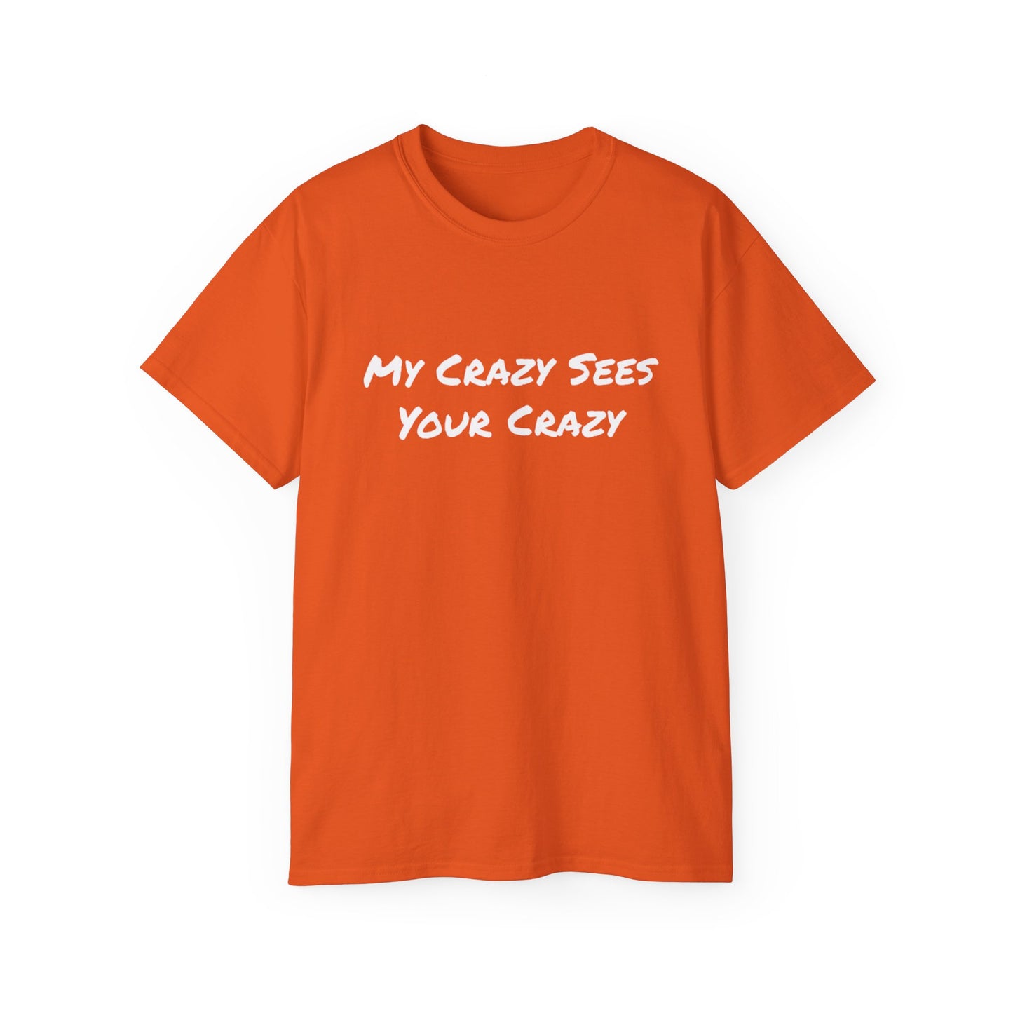 My Crazy Sees Your Crazy Unisex Ultra Cotton Tee