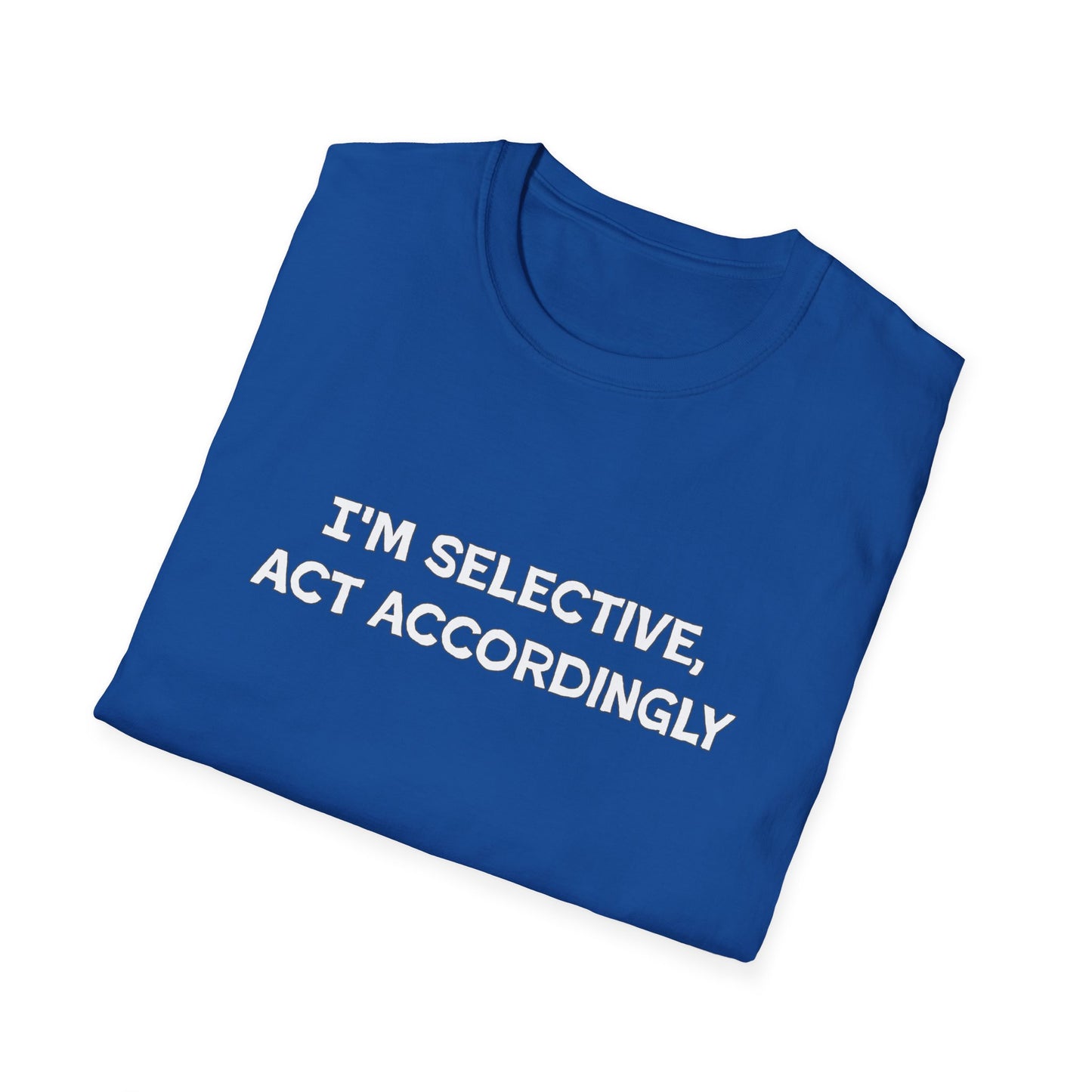 I'm Selective Act Accordingly Unisex Softstyle T-Shirt