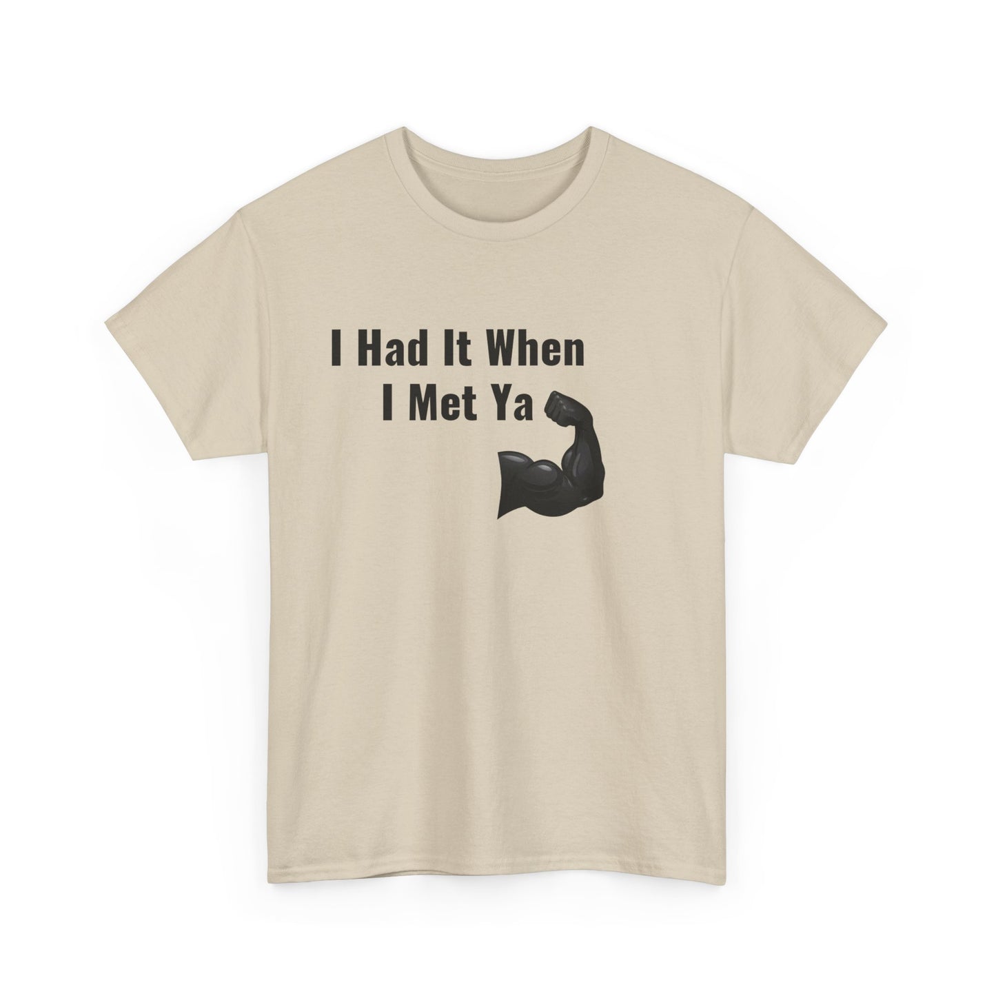 I Had It When I Met Ya Unisex Heavy Cotton Tee