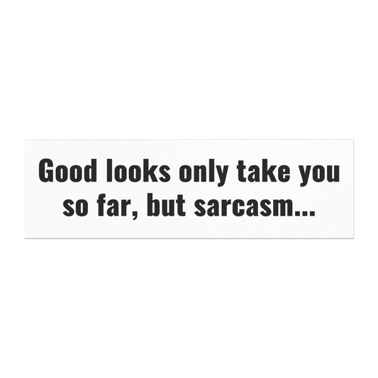 Good looks only take you so far, but sarcasm Car Magnet