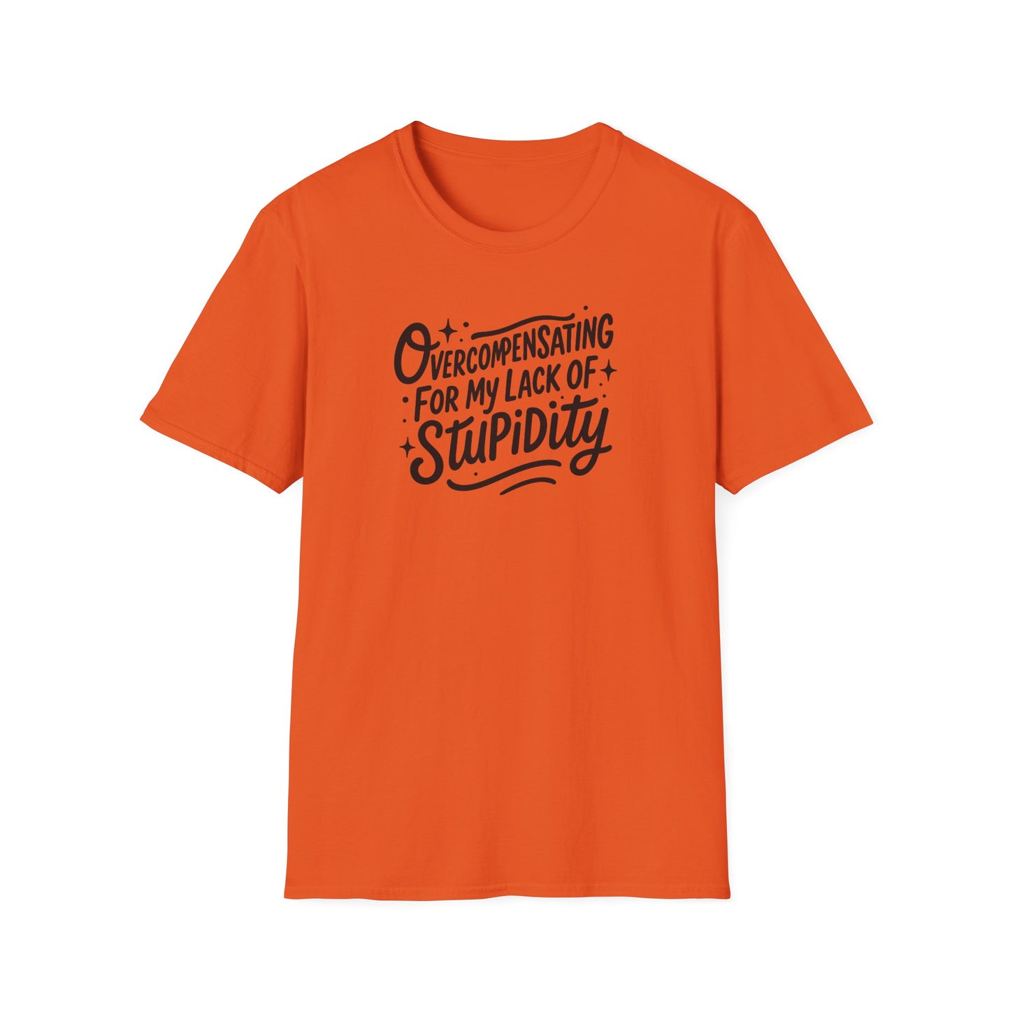 Overcompensating For My Lack Of Stupidity Unisex Softstyle T-Shirt