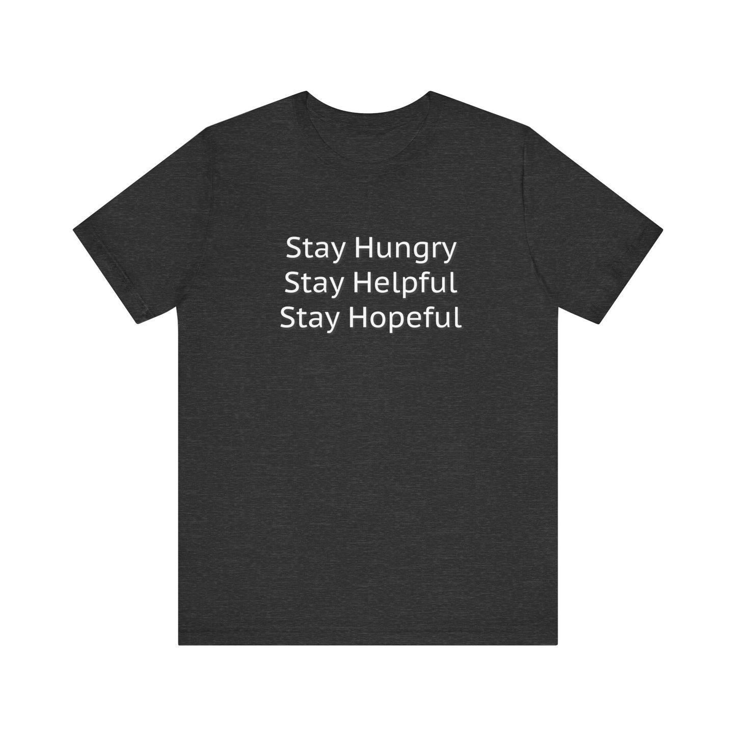 Stay Hungry Stay Helpful Stay Hopeful Unisex Jersey Short Sleeve Tee