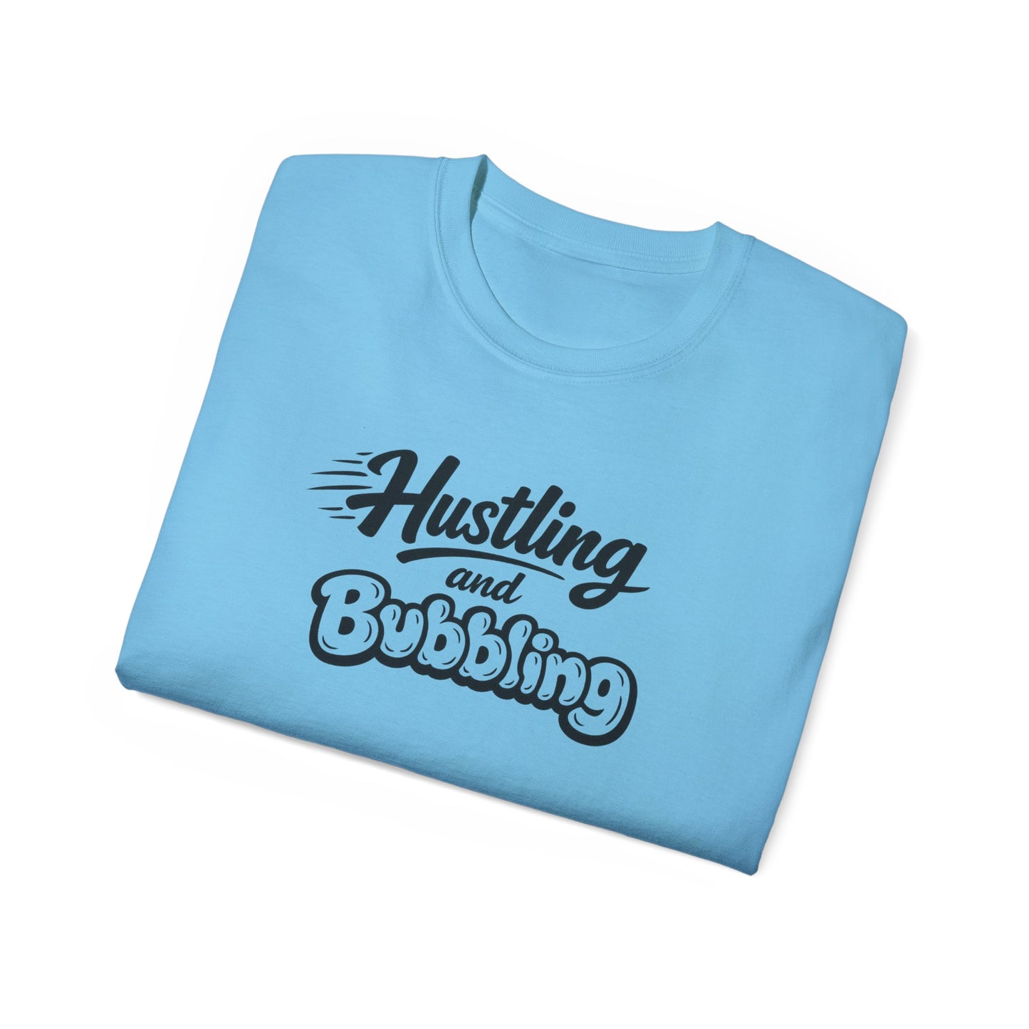 Hustling & Bubbling Unisex Ultra Cotton Tee