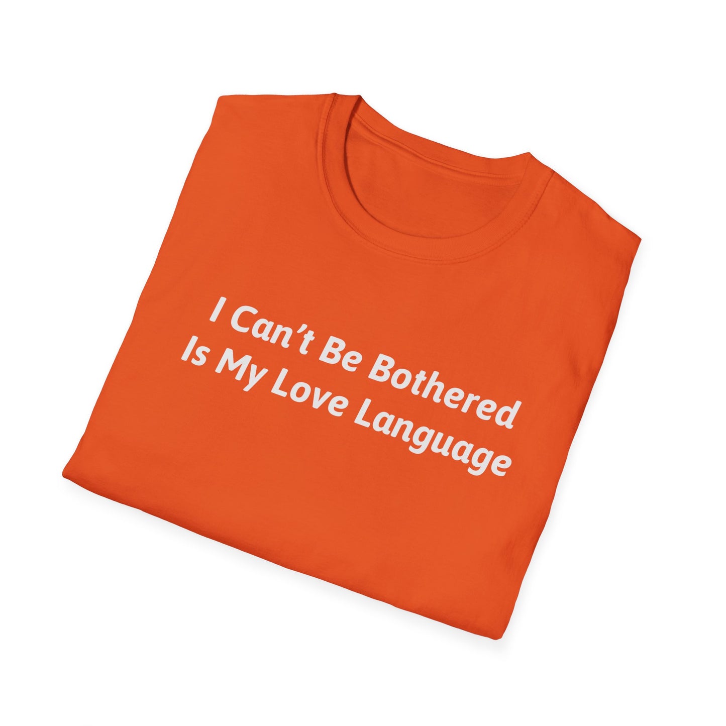 I Can't Be Bothered Is My Love Language Unisex T-Shirt