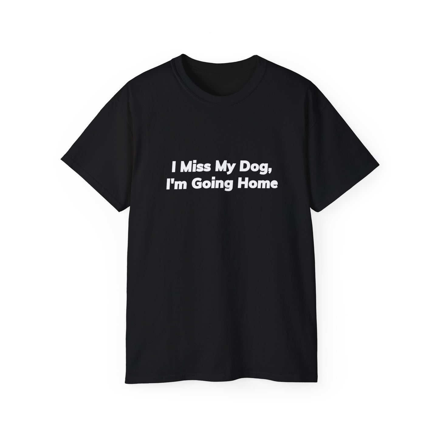 I Miss My Dog, I'm Going Home Unisex Ultra Cotton Tee