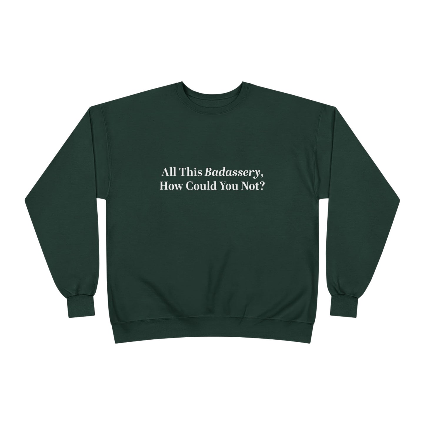 All This Badassery, How Could You Not? Unisex EcoSmart® Crewneck Sweatshirt