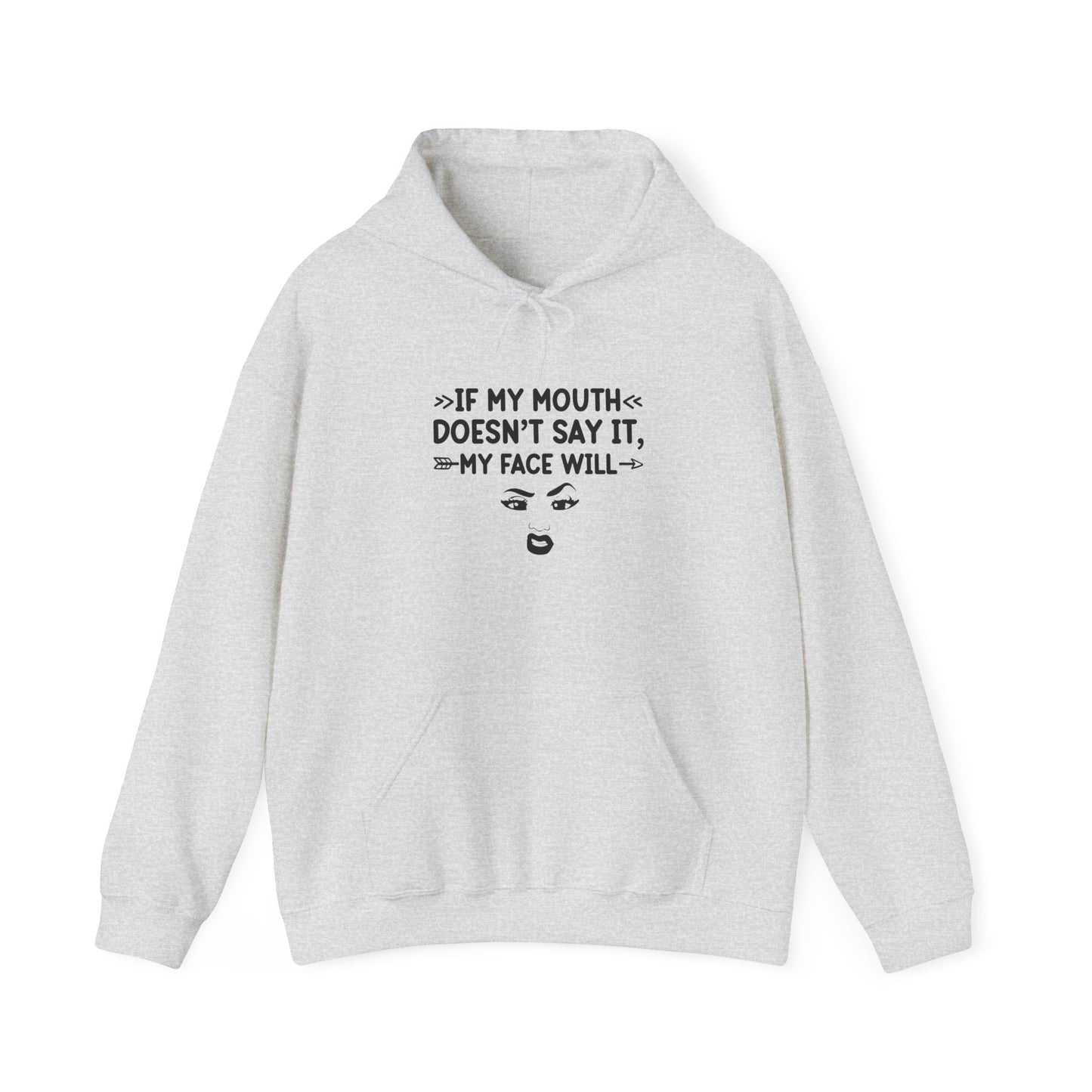 If My Mouth Doesn't Say It My Face Will Unisex Hooded Sweatshirt