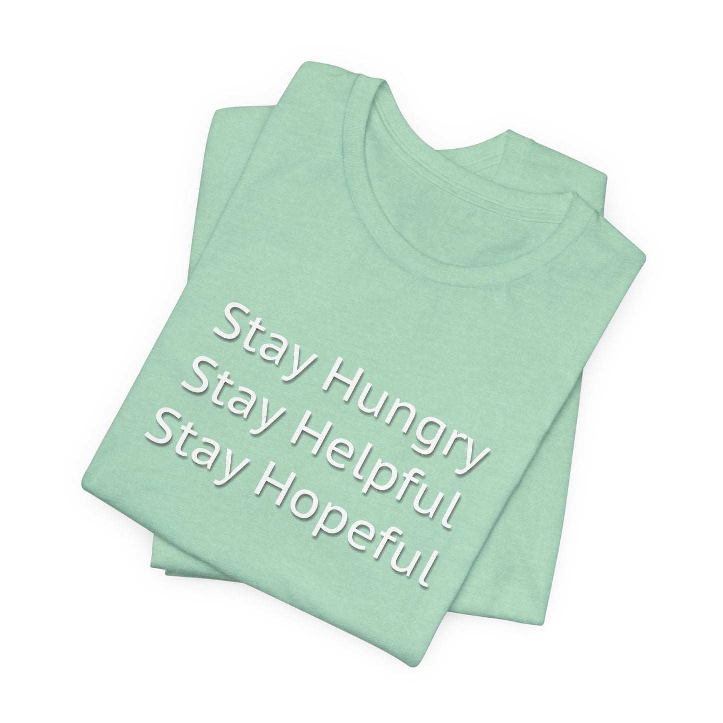 Stay Hungry Stay Helpful Stay Hopeful Unisex Jersey Short Sleeve Tee