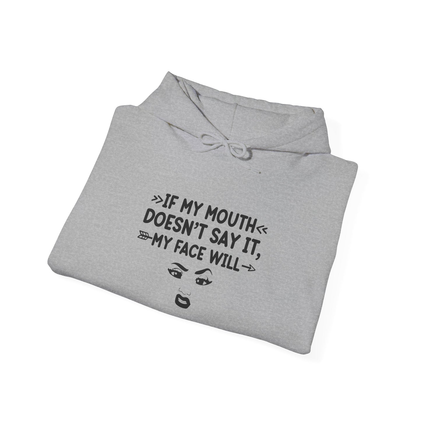 If My Mouth Doesn't Say It My Face Will Unisex Hooded Sweatshirt