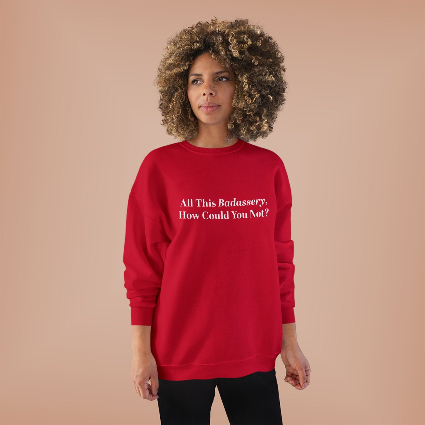 All This Badassery, How Could You Not? Unisex EcoSmart® Crewneck Sweatshirt