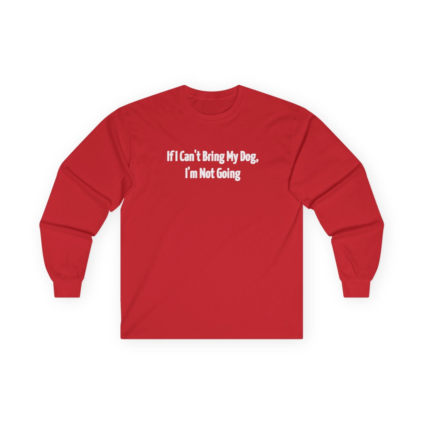 If I Can't Bring My Dog, I'm Going Home Unisex Ultra Cotton Long Sleeve Tee