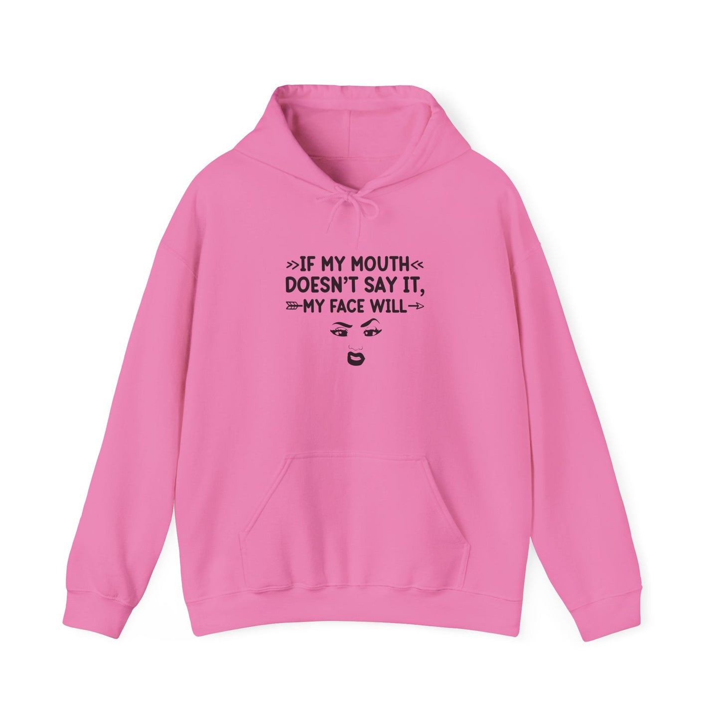 If My Mouth Doesn't Say It My Face Will Unisex Hooded Sweatshirt