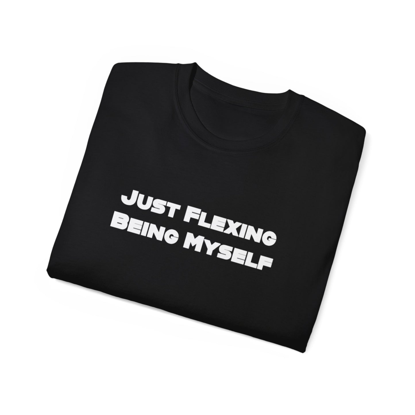 Just Flexing Being Myself Unisex Ultra Cotton Tee