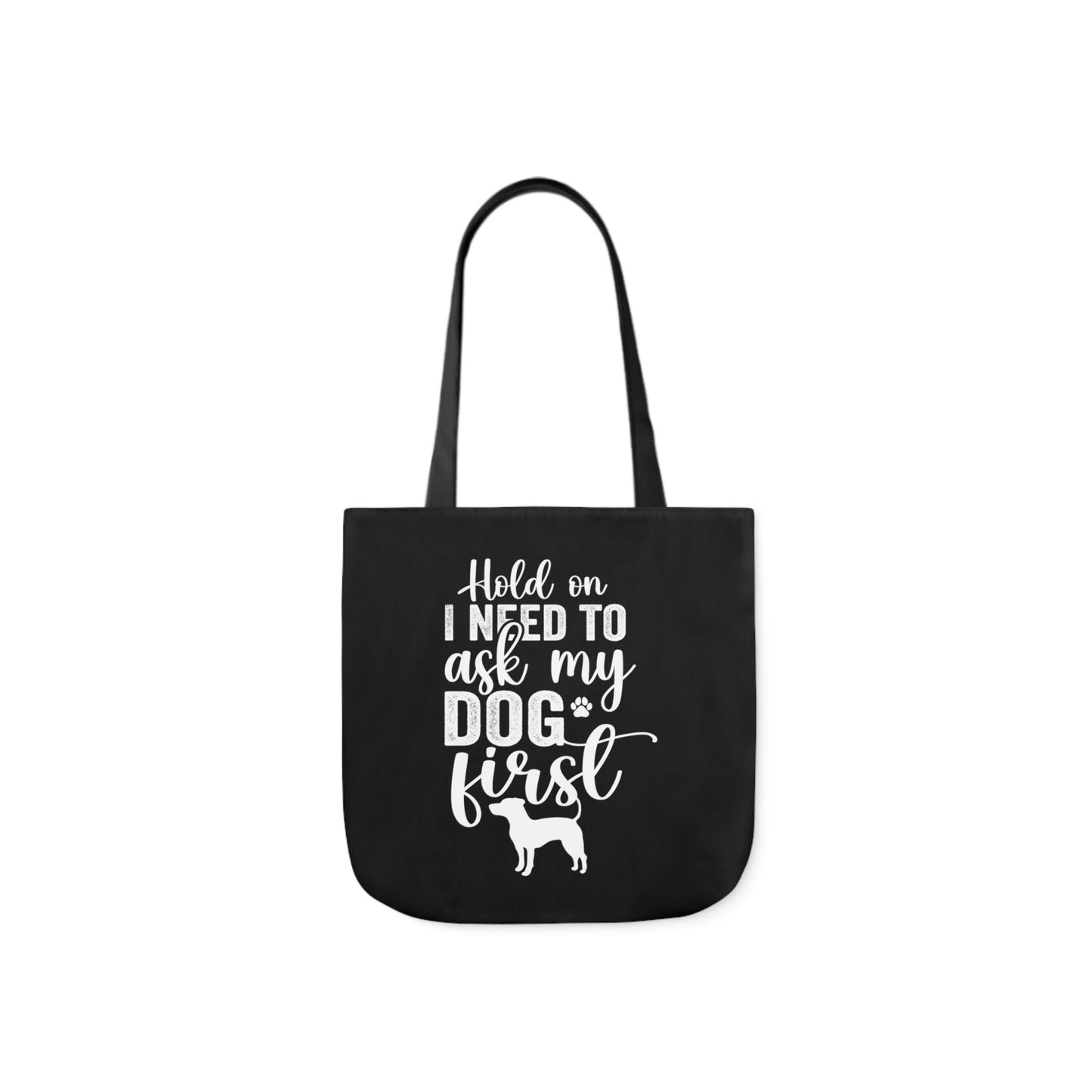 Hold On I Need To Ask My Dog First Polyester Canvas Tote Bag in Black