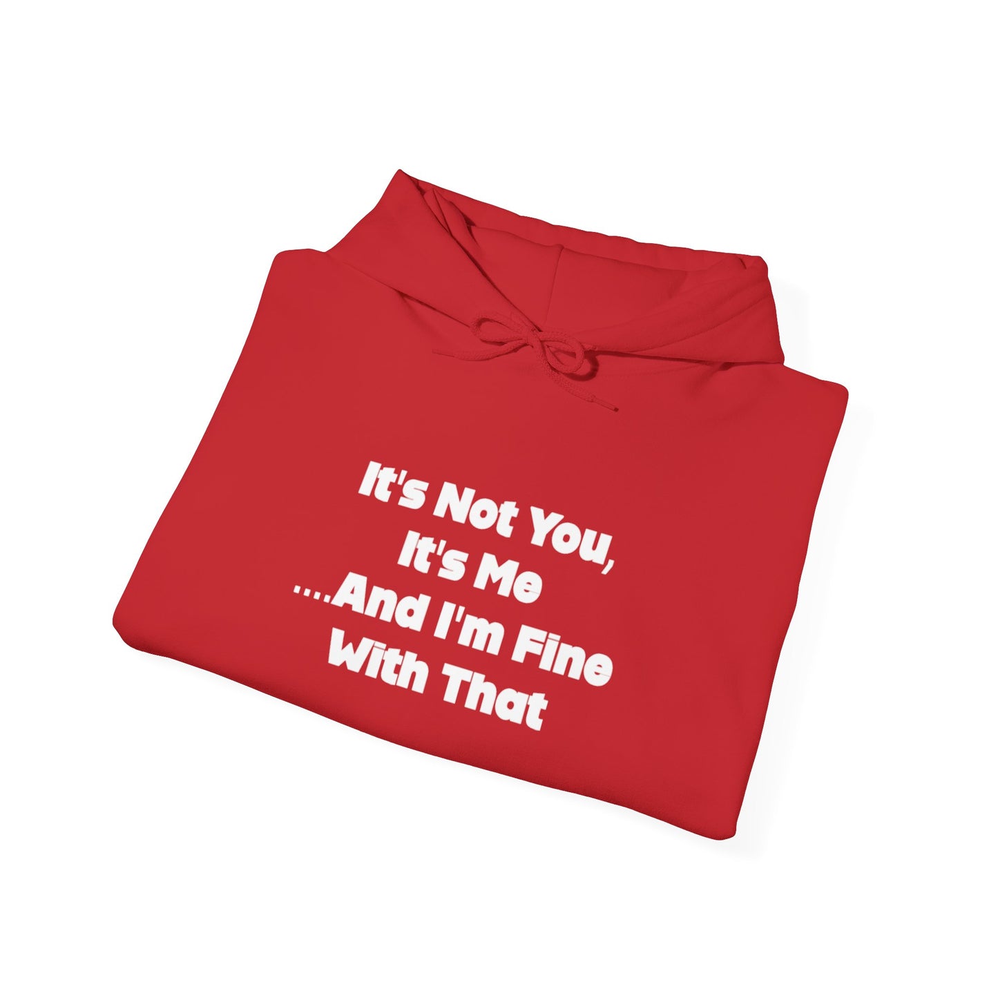 It's Not You It's Me And I'm Fine With That Unisex Hooded Sweatshirt