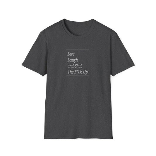 Live Laugh And STFU Unisex T-Shirt