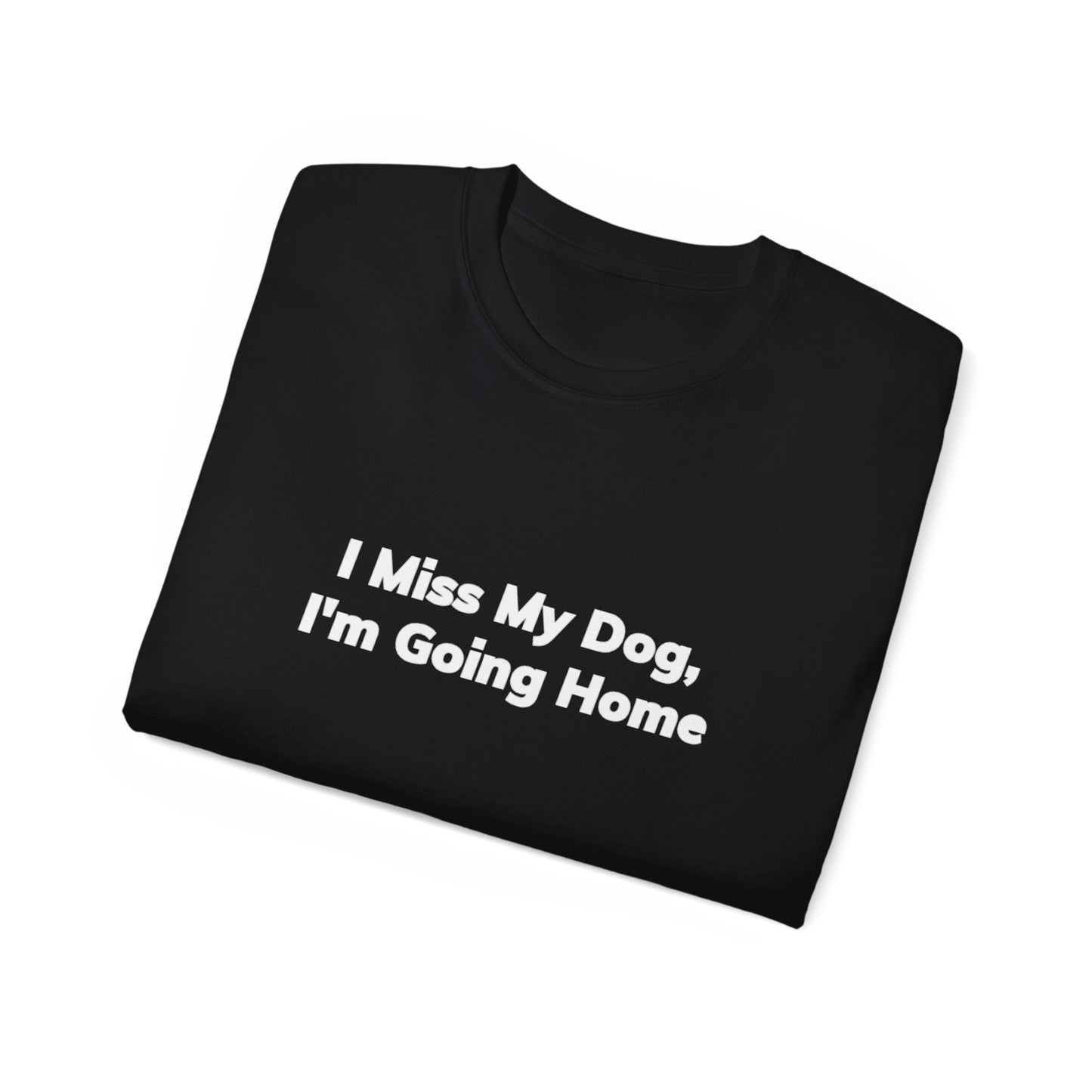 I Miss My Dog, I'm Going Home Unisex Ultra Cotton Tee