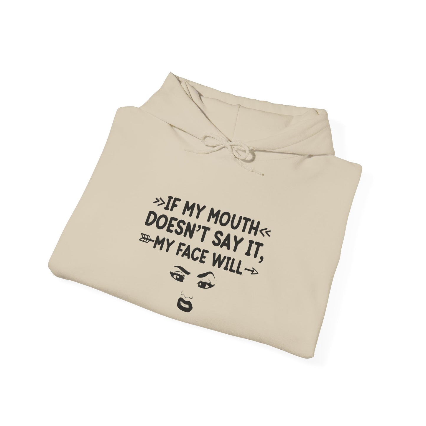 If My Mouth Doesn't Say It My Face Will Unisex Hooded Sweatshirt