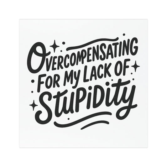Overcompensating For My Lack Of Stupidity Car Magnet