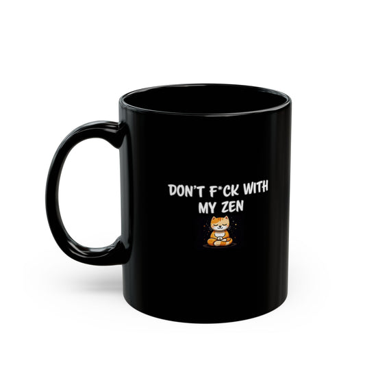 Don't F*ck With My Zen Black Mug (11oz)