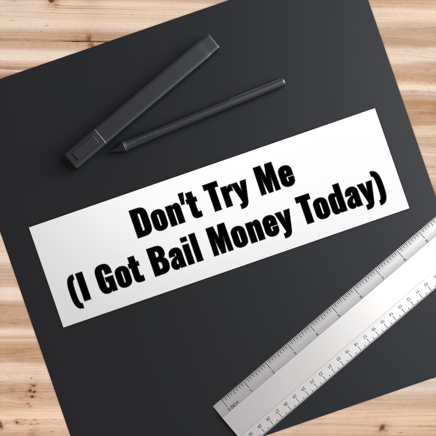 Don't Try Me I Got Bail Money Today Bumper Sticker