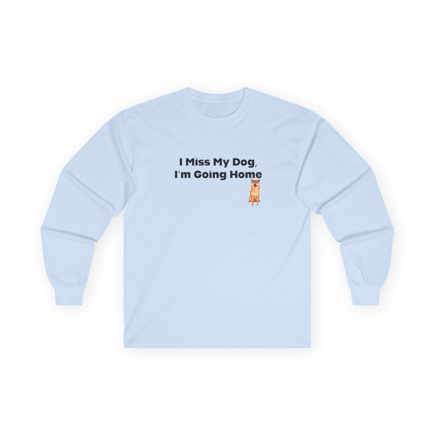 I Miss My Dog I'm Going Home Unisex Ultra Cotton Long Sleeve Tee