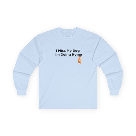 I Miss My Dog I'm Going Home Unisex Ultra Cotton Long Sleeve Tee