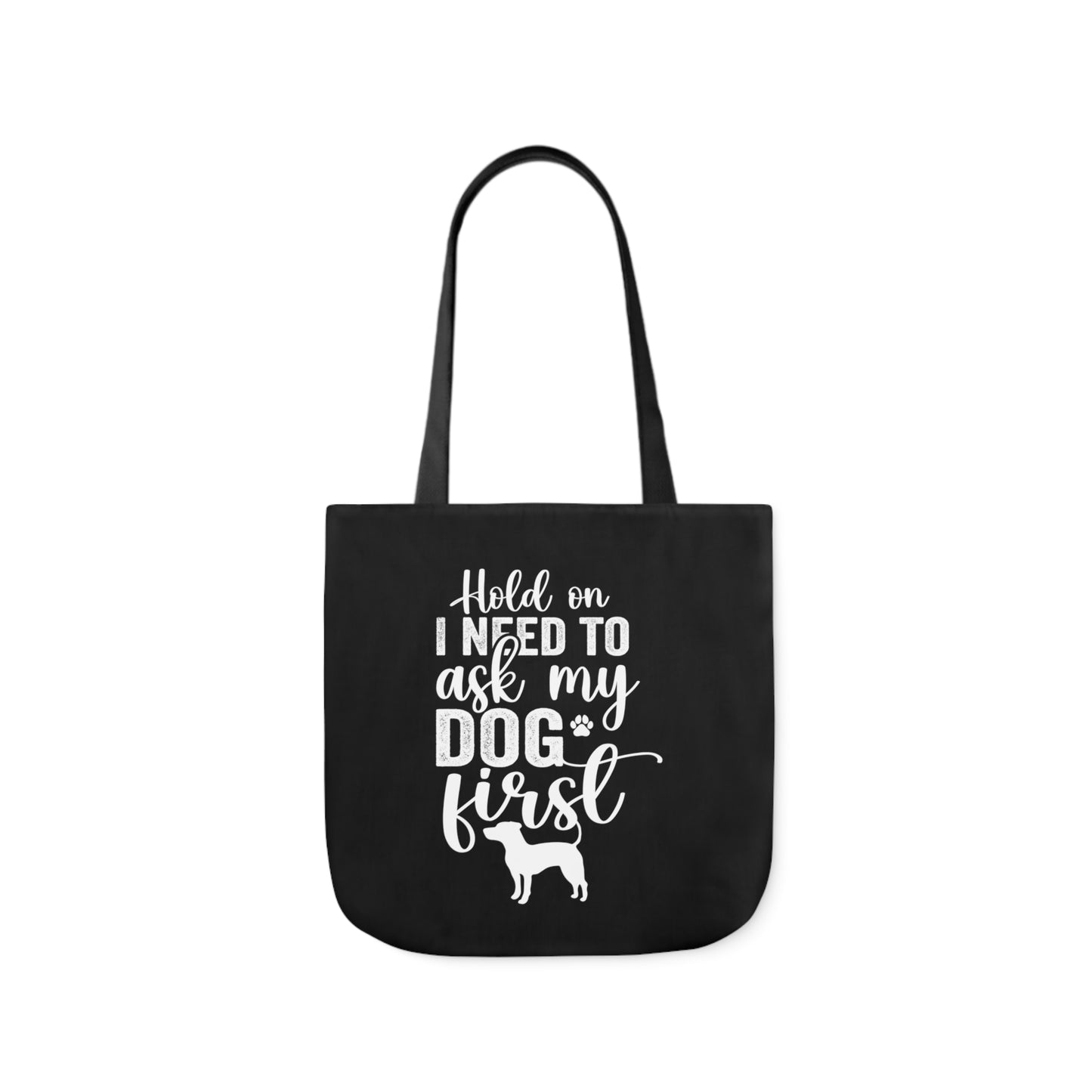 Hold On I Need To Ask My Dog First Polyester Canvas Tote Bag in Black