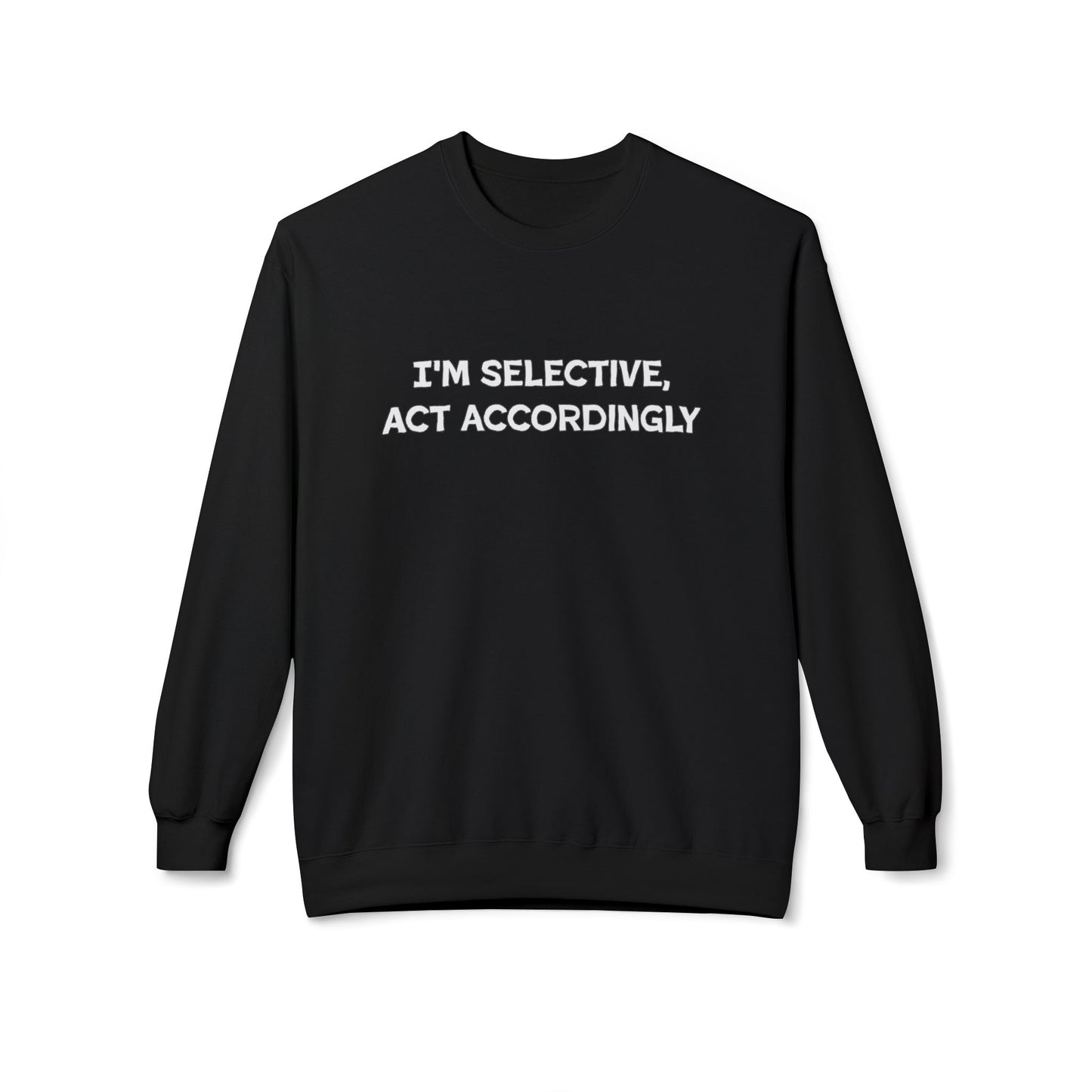 I'm Selective Act Accordingly Unisex Midweight Softstyle Fleece Crewneck Sweatshirt