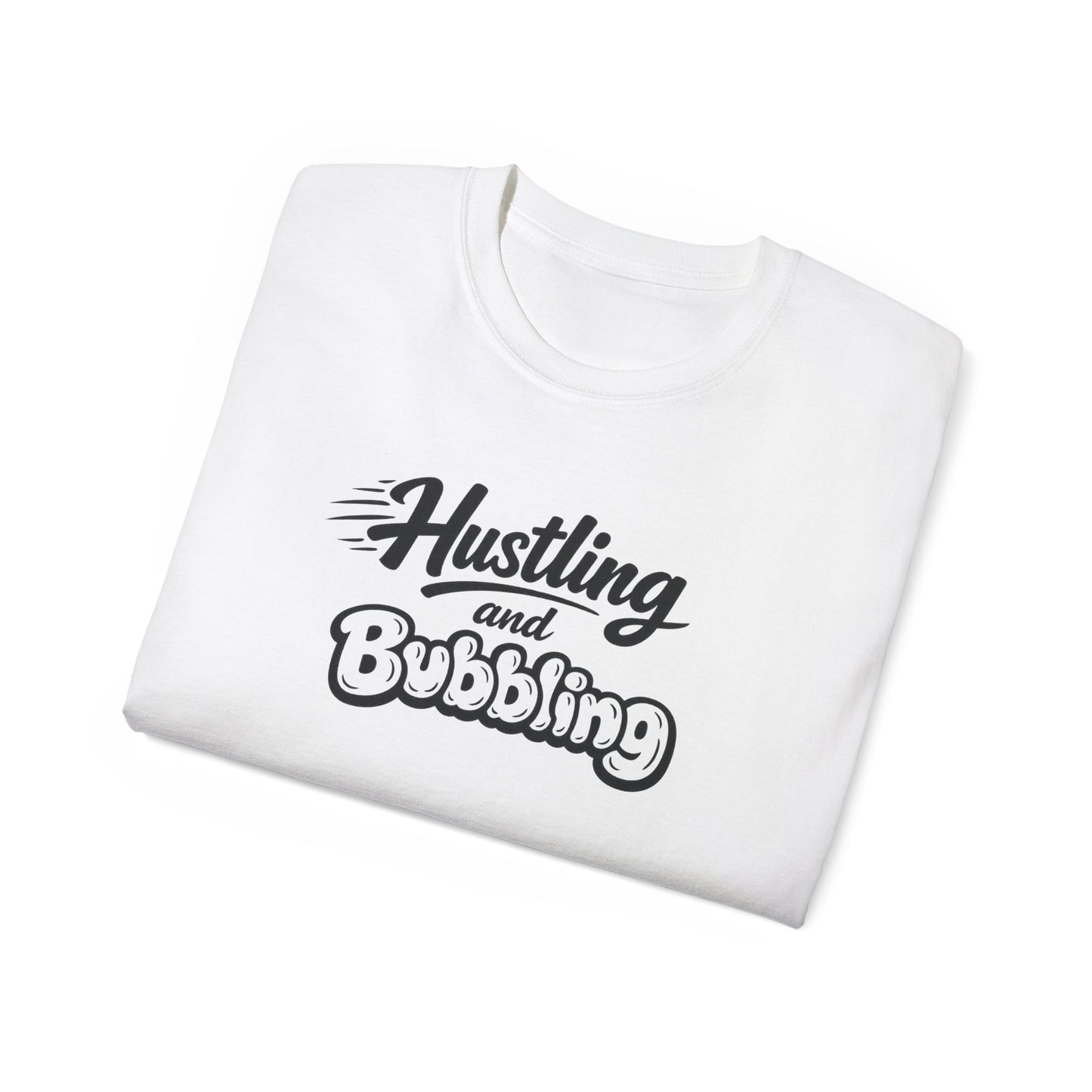 Hustling & Bubbling Unisex Ultra Cotton Tee