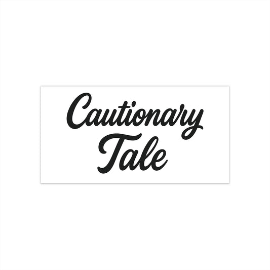 Cautionary Tale Bumper Sticker