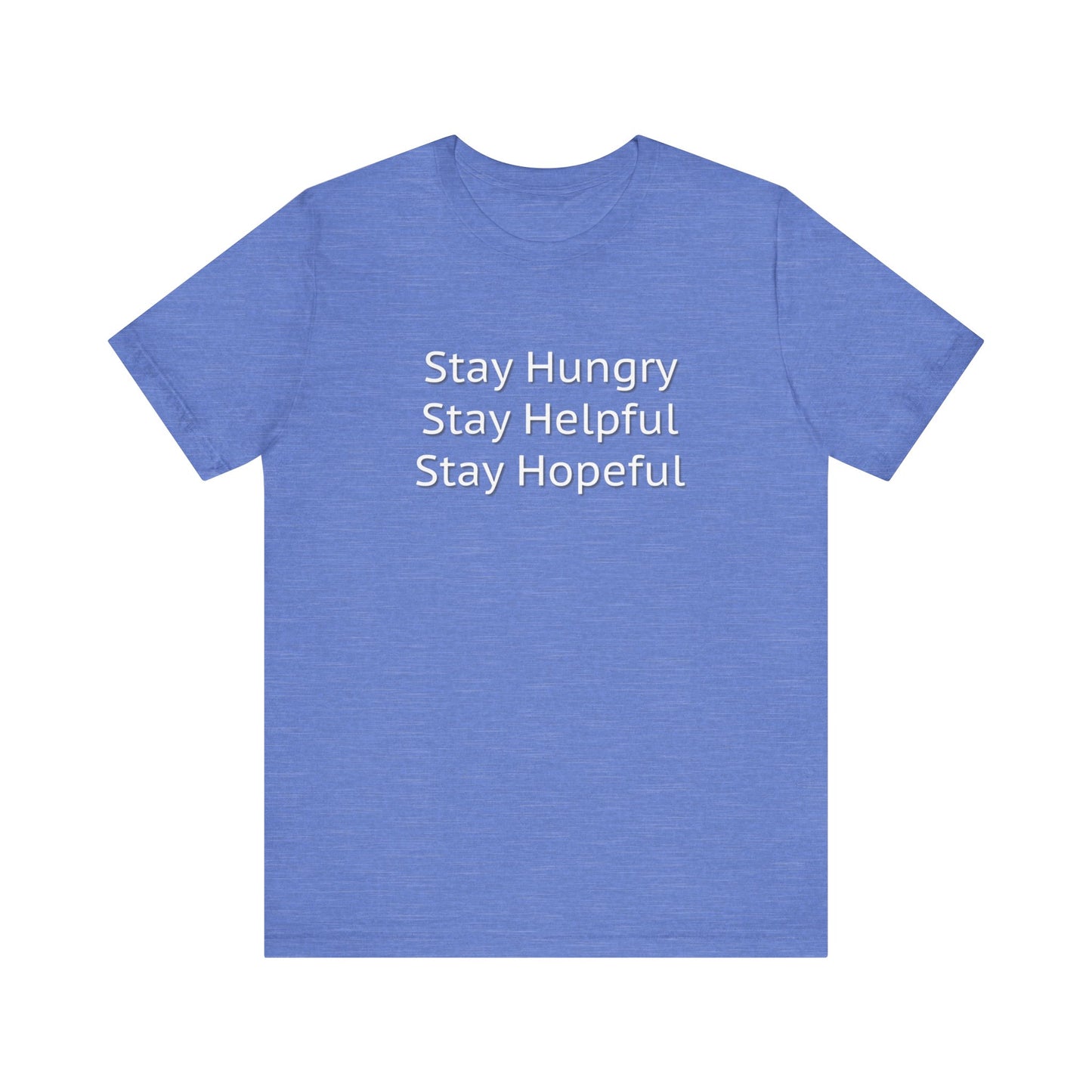 Stay Hungry Stay Helpful Stay Hopeful Unisex Jersey Short Sleeve Tee