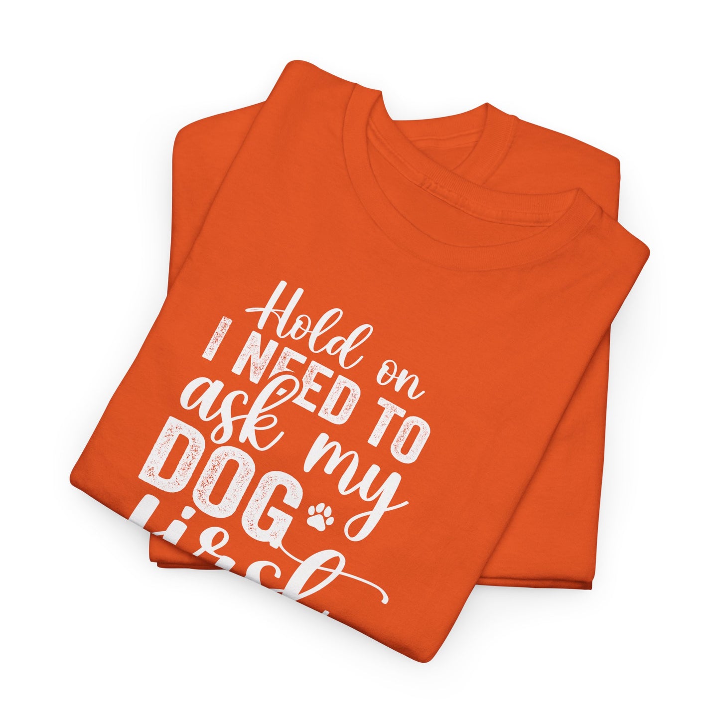 Hold On I Need To Ask My Dog First Cotton Tee