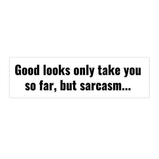 Good Looks Only Take You So Far Bumper Sticker