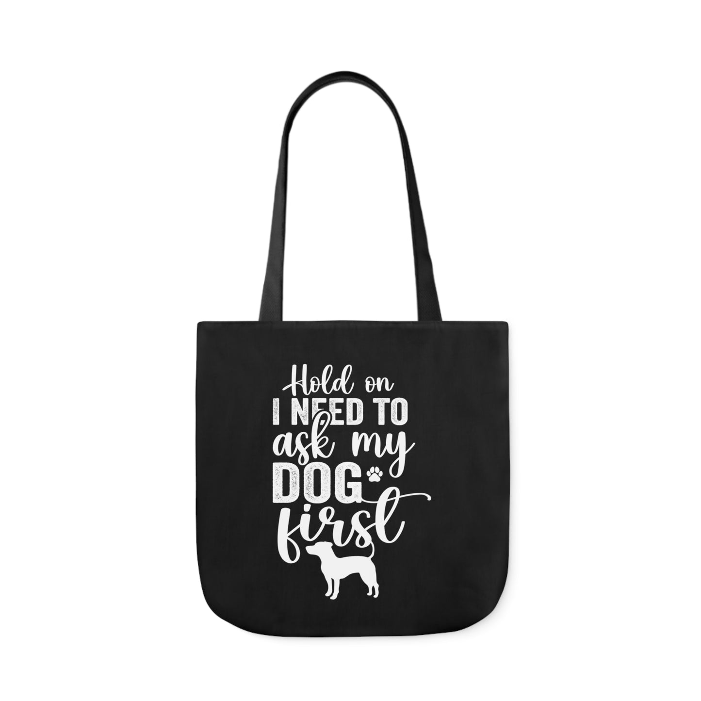 Hold On I Need To Ask My Dog First Polyester Canvas Tote Bag in Black