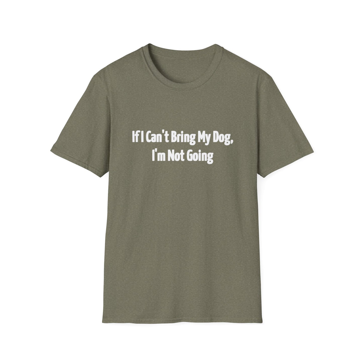 If I Can't Bring My Dog, I'm Not Going Unisex T-Shirt