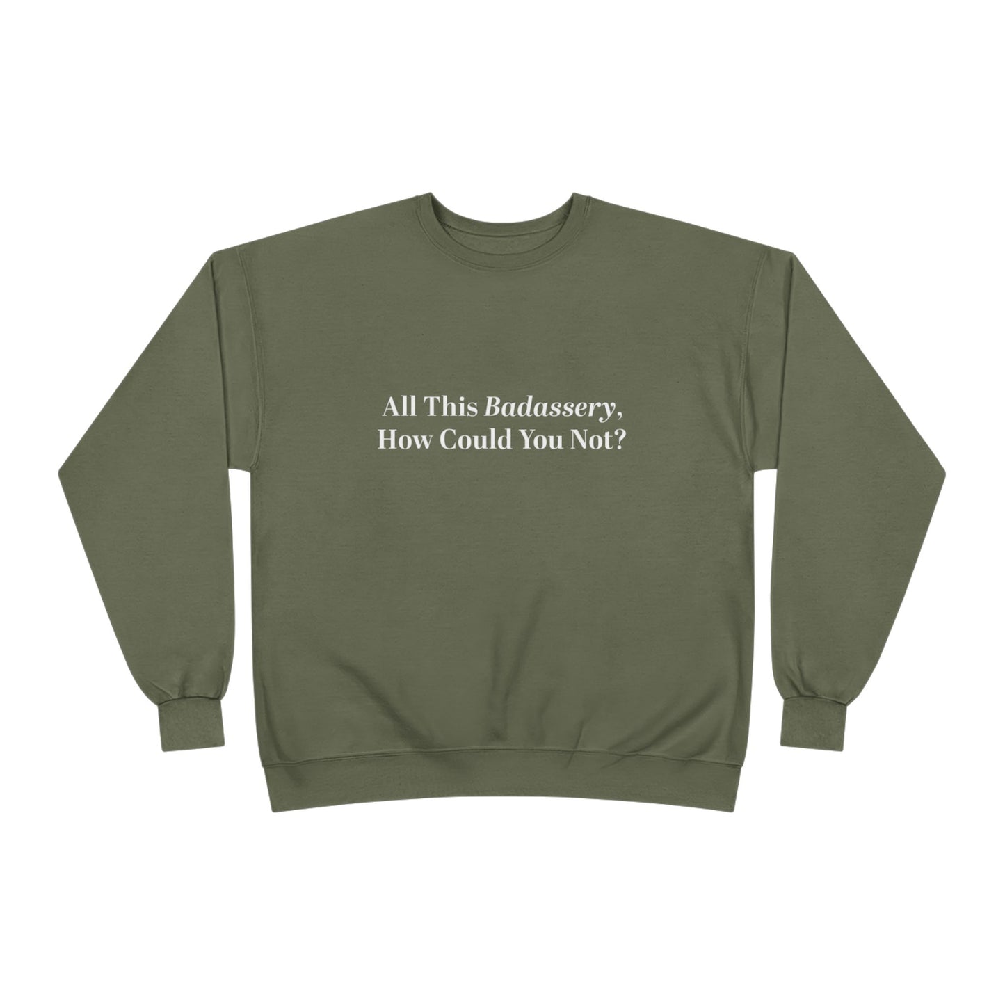 All This Badassery, How Could You Not? Unisex EcoSmart® Crewneck Sweatshirt