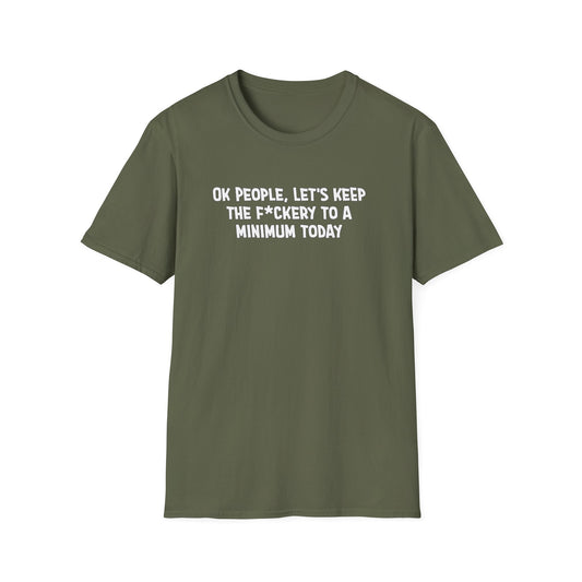 Ok People, Let's Keep The F*ckery To A Minimum Today Softstyle T-Shirt