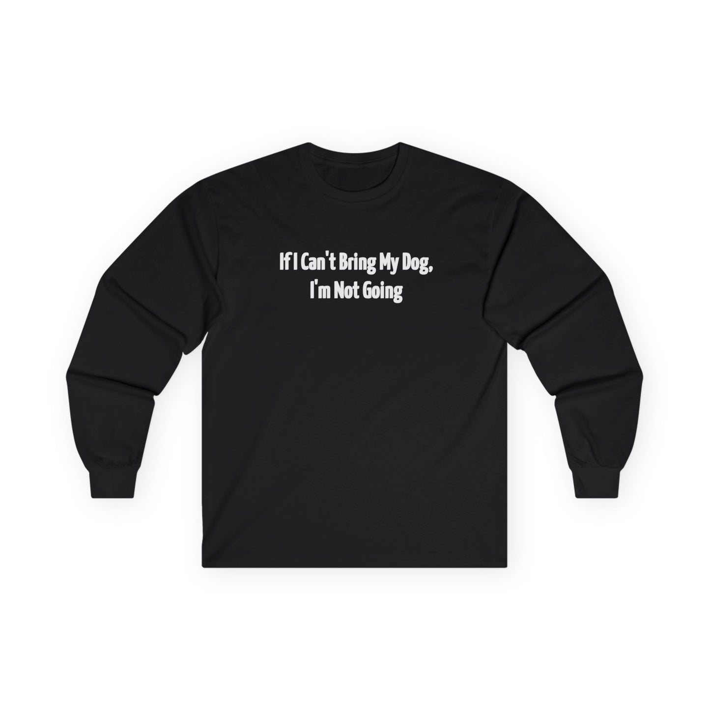 If I Can't Bring My Dog, I'm Going Home Unisex Ultra Cotton Long Sleeve Tee