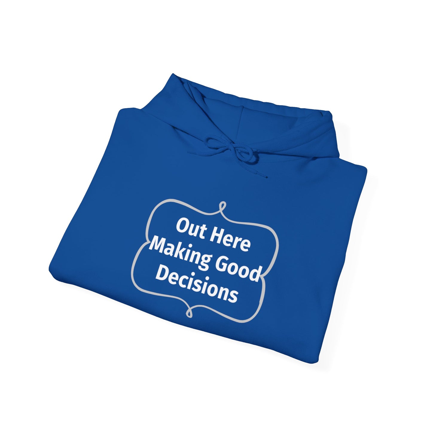 Out Here Making Good Decisions Unisex Hooded Sweatshirt