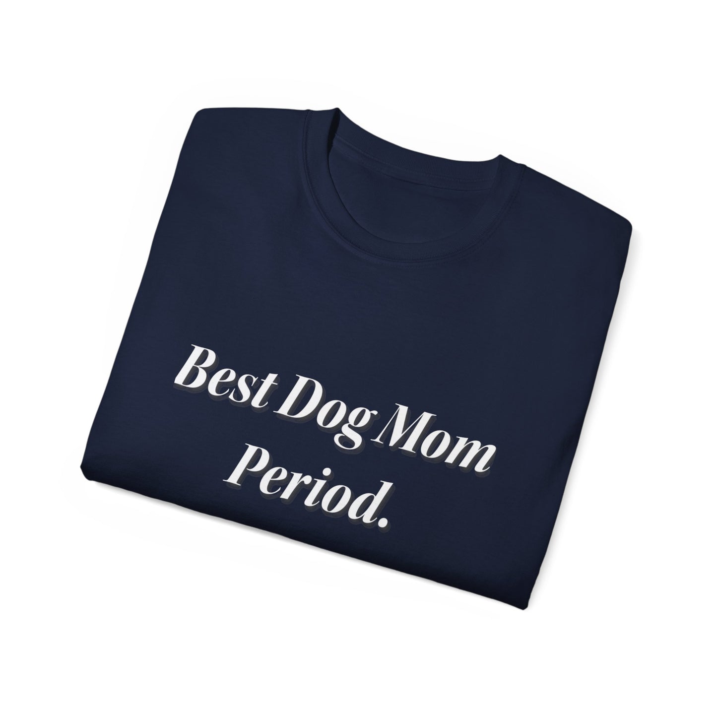 Best Dog Mom Period. Unisex Ultra Cotton Tee